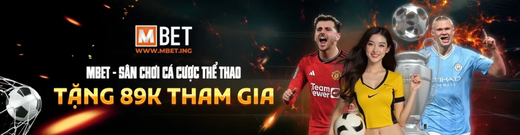 MBET - Sân chơi cá cược thể thao, Tặng 89k Tham Gia