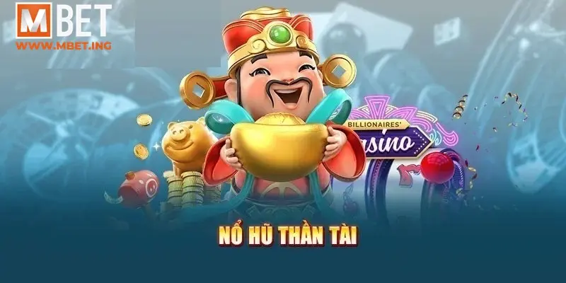 Thế nào là nổ hũ thần tài?