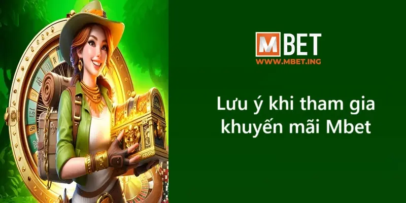 Lưu ý khi tham gia khuyến mãi Mbet