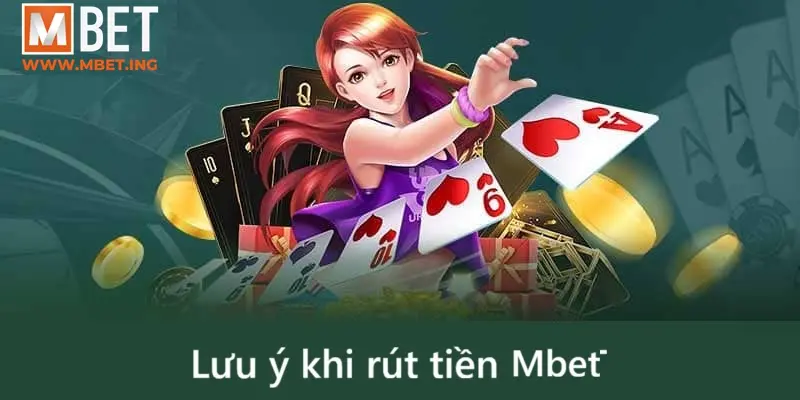 Một số lưu ý khi rút tiền Mbet